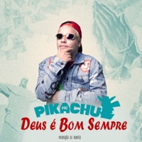 Deus É Bom Sempre (feat. DJ Hunter) - Single - MC Pikachu