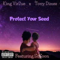 Protect Your Seed (feat. Tony Dimes & SoSoon) - Single - King Vir2ue