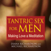 Tantric Sex for Men (Unabridged) - Diana Richardson & Michael Richardson