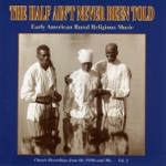 The Half Ain't Never Been Told - Early American Rural Religious Music, Vol. 2