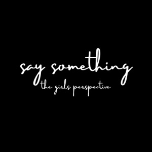 Say Something (The girls perspective) - Single