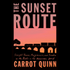 The Sunset Route: Freight Trains, Forgiveness, and Freedom on the Rails in the American West (Unabridged) - Carrot Quinn