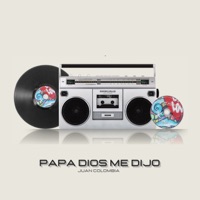 Papa Dios Me Dijo - Single - Juan Colombia