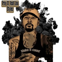 Make it count (feat. Lou stylez) - Single - Troy D.