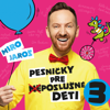 Pesnicky Pre (Ne)Poslusne Deti 3 - Miro Jaros