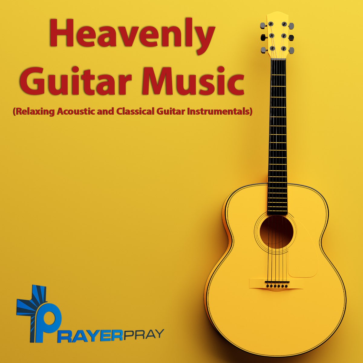 Heavenly Guitar Music (Relaxing Acoustic and Classical Guitar Instrumentals)  by Prayer Pray on Apple Music