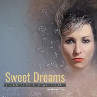 Sweet Dreams (feat. Fernando Dìaz) - Single by Giacomo Bondi & Francesca D'Ausilio album reviews, ratings, credits