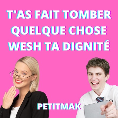 PetitMak - T'as fait tomber quelque chose wesh ta dignité