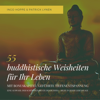 55 buddhistische Weisheiten für Ihr Leben: Eine Auswahl der schönsten Zitate des Buddha - Hilfe in jeder Lebenslage - Ingo Hoppe & Patrick Lynen