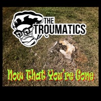 Now That You're Gone - Single - The Troumatics