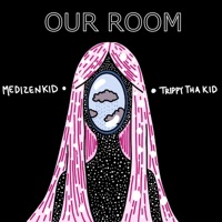 Our Room - Single - MedizenKid & TrippythaKid