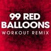 99 Red Balloons (Workout Remix) - Power Music Workout