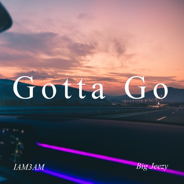 Gotta Go (feat. IAM3AM)