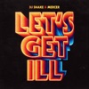 DJ Snake & Mercer - Let's Get Ill