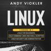 Linux: 3 Books in 1: Linux for Beginners + Linux Command Lines and Shell Scripting + Linux Security and Administration (Unabridged) - Andy Vickler