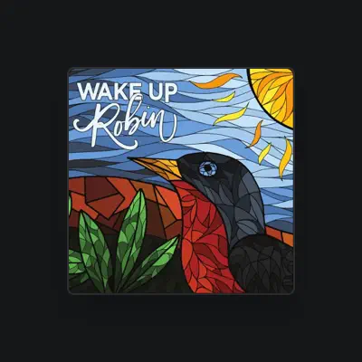 Listen to Wake Up Robin, watch music videos, read bio, see tour dates & more!