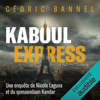 Kaboul Express: Une enquête de Nicole Laguna et du qomaandaan Kandar - Cédric Bannel