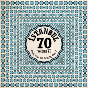 Istanbul 70: Disco, Psych, Folk Edits By Barış K, Vol. 6 - Single