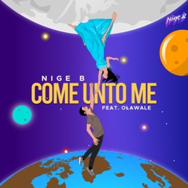Come Unto Me (feat. Olawale) Nige B