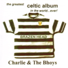 The Greatest Celtic Album In The World... Ever! - Charlie and the Bhoys