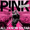 All I Know So Far by P!nk iTunes Track 2