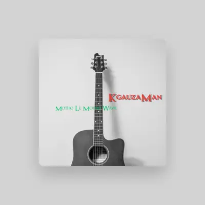 Listen to KgauzaMan, watch music videos, read bio, see tour dates & more!