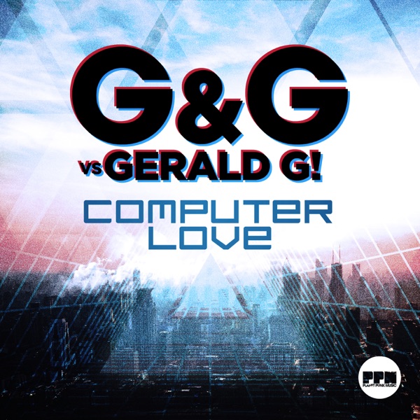 Computer Love (G&G vs. Gerald G!) [Remixes] - EP