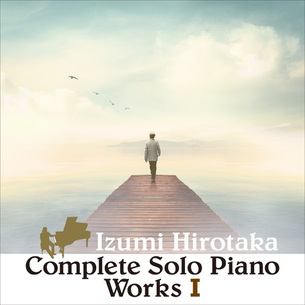 Complete Solo Piano Works I - Album by Hirotaka Izumi