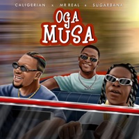 Oga Musa (feat. Mr Real & Sugarbana) - Single - Caligerian