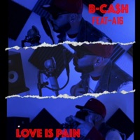 Love is Pain (feat. A-16) - Single - Bcash