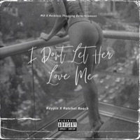 I Don't Let Her Love Me! (feat. Ratchet Roach) - Single - Kaypin