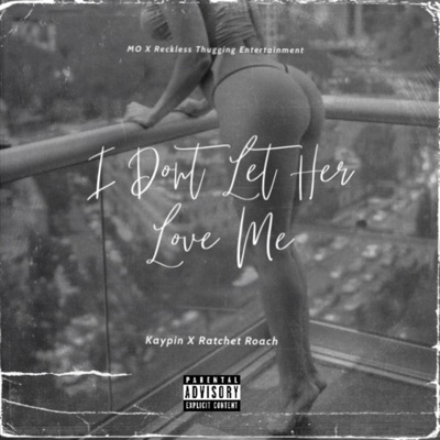 I Don't Let Her Love Me! (feat. Ratchet Roach) - Single