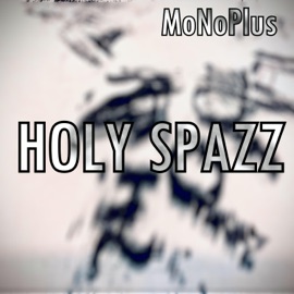 Holy Spazz MoNoPlus