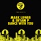 Dance With You - Mark Lower & Shyam P lyrics