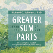 Greater Than the Sum of Our Parts: Discovering Your True Self Through Internal Family Systems Therapy (Original Recording) - Richard C. Schwartz Ph.D. Cover Art