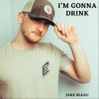 I'm Gonna Drink - Single - Jake Bleau