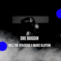 She Buggin' (feat. Marc Clayton) - Single - Will The Spacekid