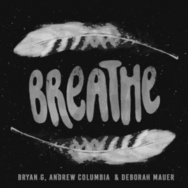 Breathe (feat. Deborah Mauer & Andrew Columbia) Bryan G