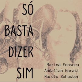 Só Basta Dizer Sim Abdallah Harati, Marina Fonseca & Marcio Schuster