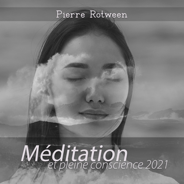 Méditation et pleine conscience 2021: Musique hypnotique pour l'esprit, l'esprit et le corps