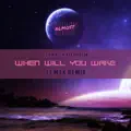 WHEN WILL YOU WAKE