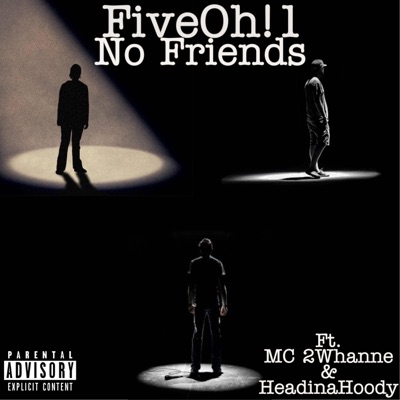 No Friends (feat. MC 2Whanne & Headinahoody) - Single