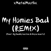 My Homies Bad (Remix) [Remix] - Single - xMetalMouthx, Bryce Quartz & Big Daddy Karsten