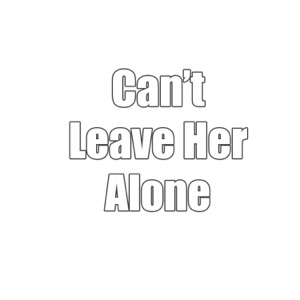 Can't Leave Her Alone - Single