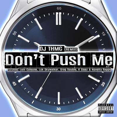 Don't Push Me (Remix) [feat. Luni Coleone, Lok Skywalker, Greg Double, K Sleez & Novelty Rapps] - Single