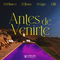 Antes de Venirte - Single - El $uave, Hilfi, Periglo & DeBlanco