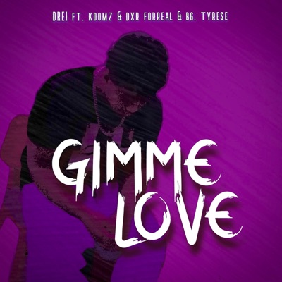 Gimme Love (feat. Koomz, Dxr Forreal & BG. Tyrese) - Single