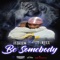 Be Somebody (Radio Edit) [feat. T-Rell] - ItzKeem lyrics