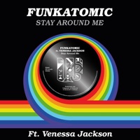 Stay Around Me (feat. Venessa Jackson) [Funkatomic Mix] - Single - Funkatomic