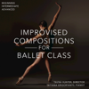 Improvised Compositions for Ballet Class; Beginning, Intermediate, Advanced - Tatyana Grigoryants